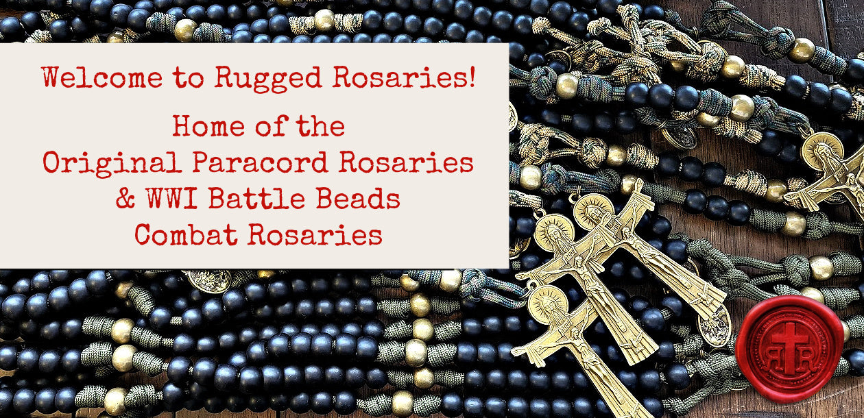 Rugged Rosaries is your trusted source for Catholic Rosaries and roman catholic gear; the original maker of WWI Battle Beads Combat Rosaries and Original Paracord Rosaries and is an official supplier of Knights of Columbus rosaries. Rugged Rosaries also supplies scapular, medals, bracelets, books, crosses, and other devotionals. Gifts for Catholic men and women. Military paracord products. Free shipping over $60.00.